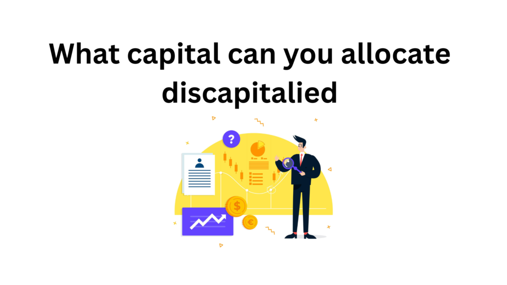 What capital can you allocate discapitalied