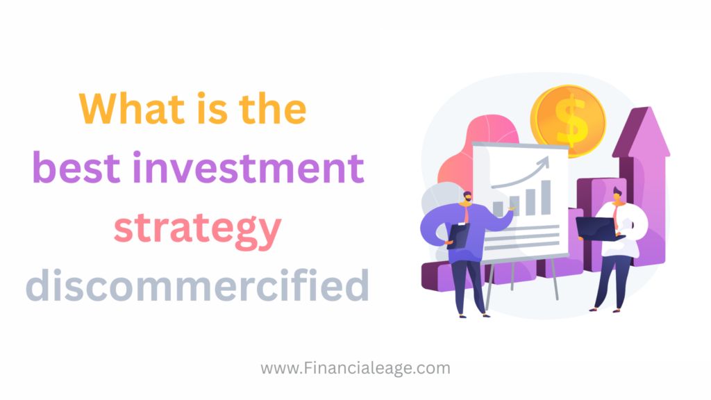 What is the best investment strategy discommercified